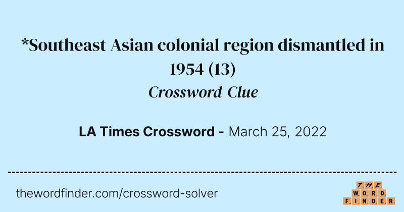 *Southeast Asian colonial region dismantled in 1954 crossword clue image