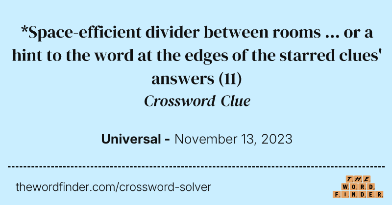 *Space-efficient divider between rooms ... or a hint to the word at the edges of the starred clues' answers crossword clue image
