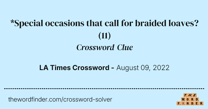 *Special occasions that call for braided loaves? crossword clue image
