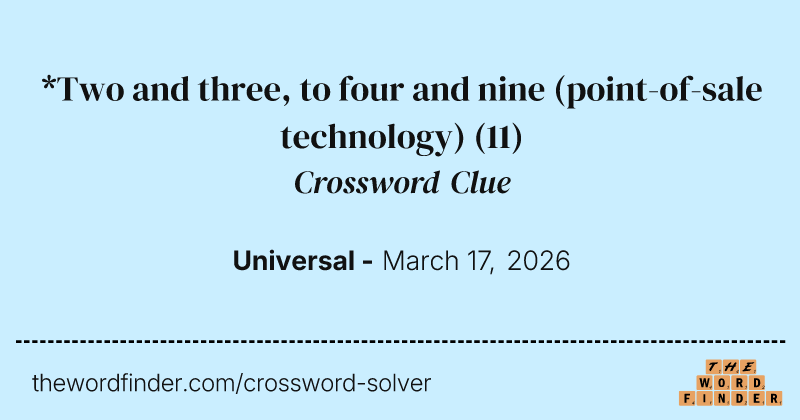 *Two and three, to four and nine (point-of-sale technology) crossword clue image