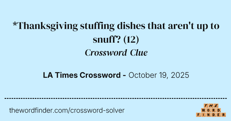 *Thanksgiving stuffing dishes that aren't up to snuff? crossword clue image