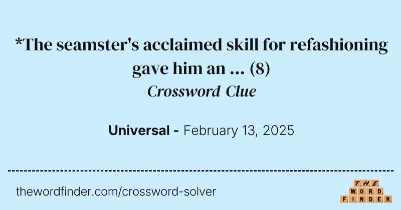 *The seamster's acclaimed skill for refashioning gave him an ... crossword clue image