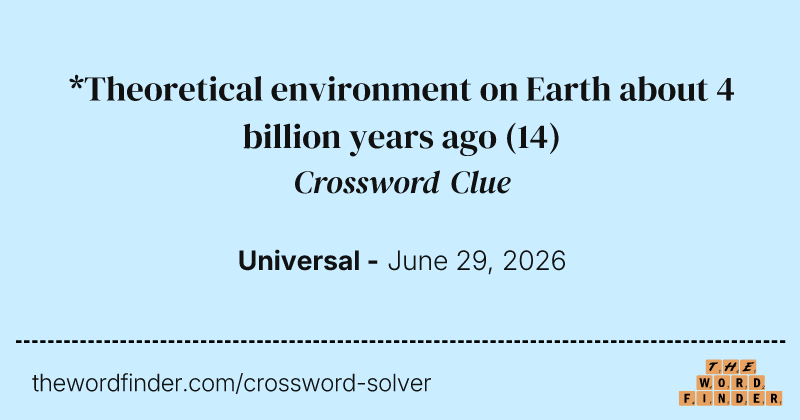 *Theoretical environment on Earth about 4 billion years ago crossword clue image