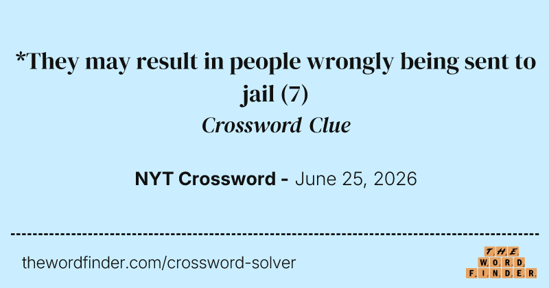 *They may result in people wrongly being sent to jail crossword clue image