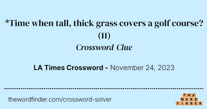 *Time when tall, thick grass covers a golf course? crossword clue image