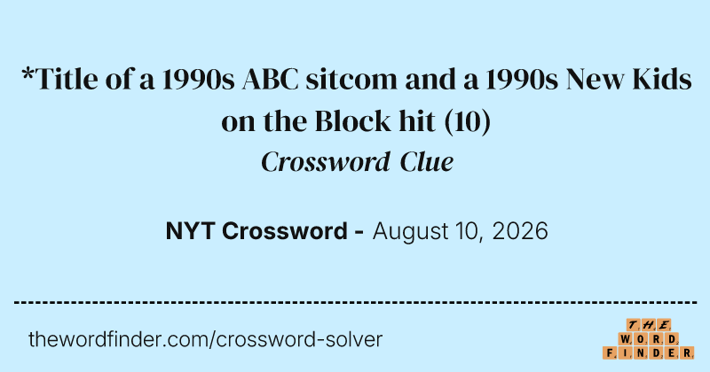 *Title of a 1990s ABC sitcom and a 1990s New Kids on the Block hit crossword clue image