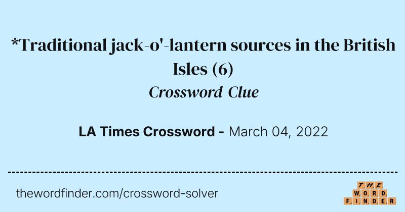 *Traditional jack-o'-lantern sources in the British Isles crossword clue image
