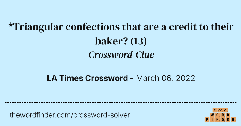 *Triangular confections that are a credit to their baker? crossword clue image