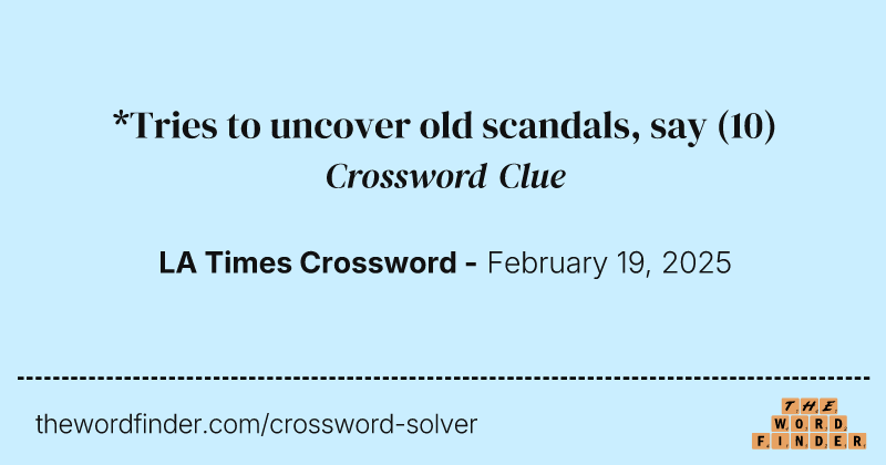 *Tries to uncover old scandals, say crossword clue image