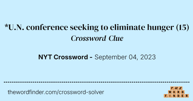 *U.N. conference seeking to eliminate hunger crossword clue image
