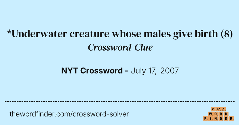 *Underwater creature whose males give birth crossword clue image