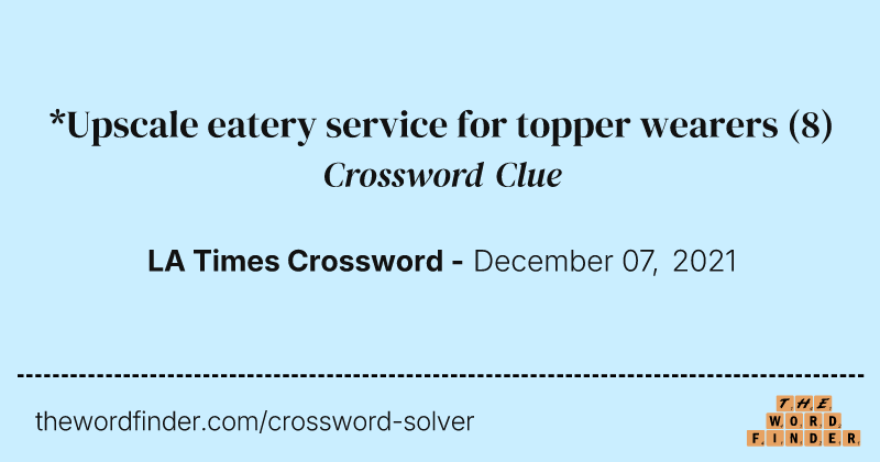 *Upscale eatery service for topper wearers crossword clue image
