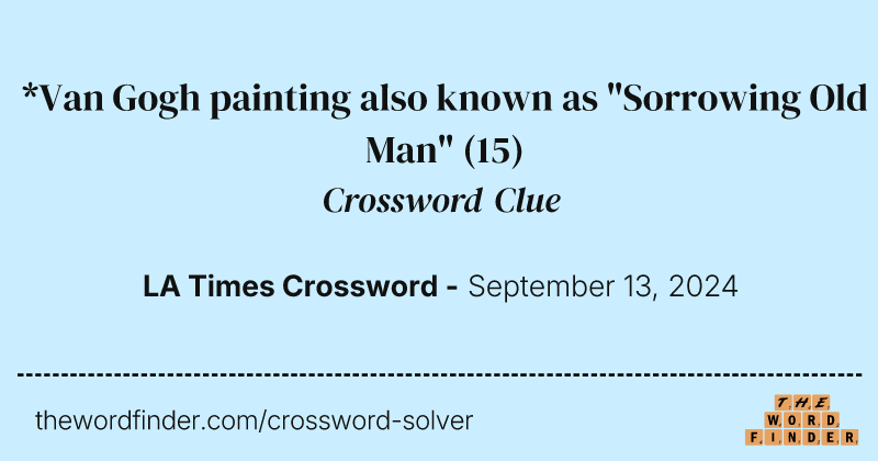 *Van Gogh painting also known as "Sorrowing Old Man" crossword clue image