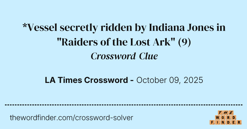 *Vessel secretly ridden by Indiana Jones in "Raiders of the Lost Ark" crossword clue image