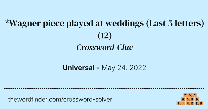 *Wagner piece played at weddings (Last 5 letters) crossword clue image