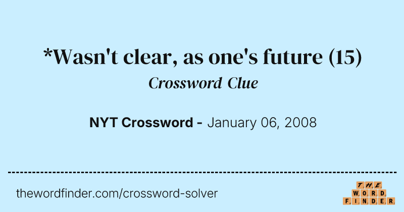 *Wasn't clear, as one's future crossword clue image