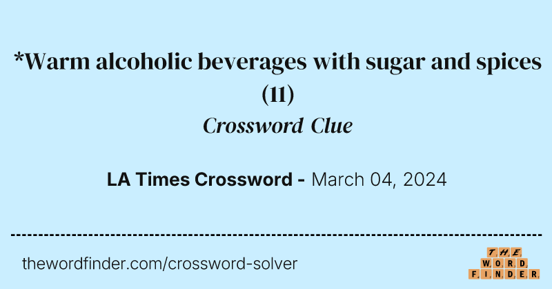 *Warm alcoholic beverages with sugar and spices crossword clue image