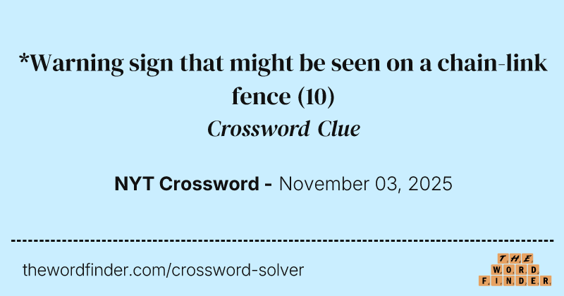 *Warning sign that might be seen on a chain-link fence crossword clue image