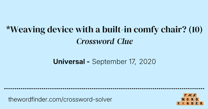 *Weaving device with a built-in comfy chair? crossword clue image