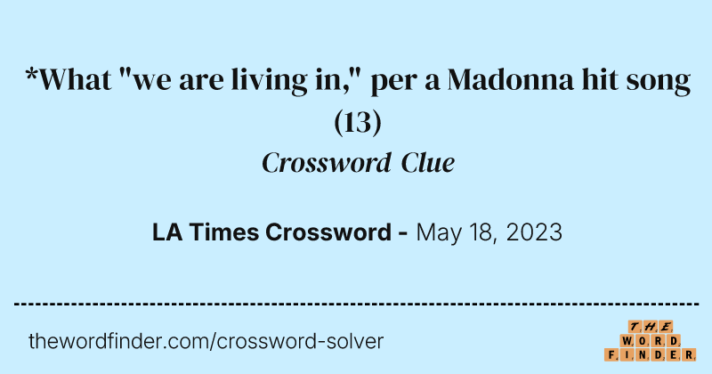 *What "we are living in," per a Madonna hit song crossword clue image