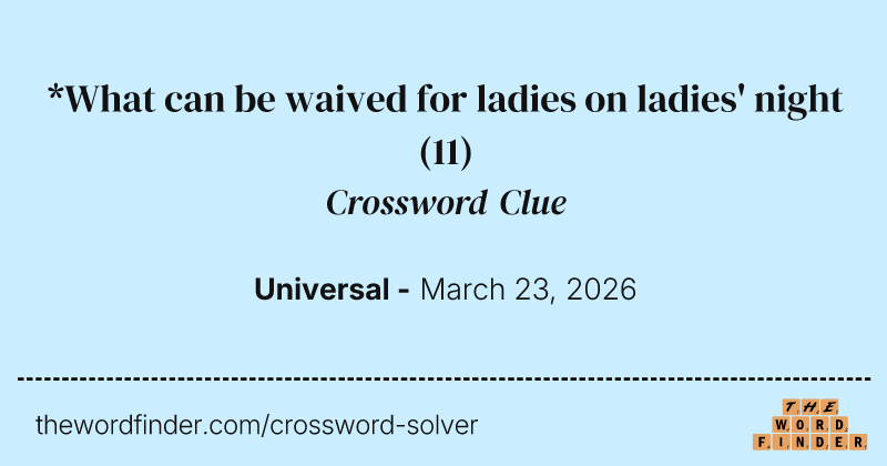 *What can be waived for ladies on ladies' night crossword clue image