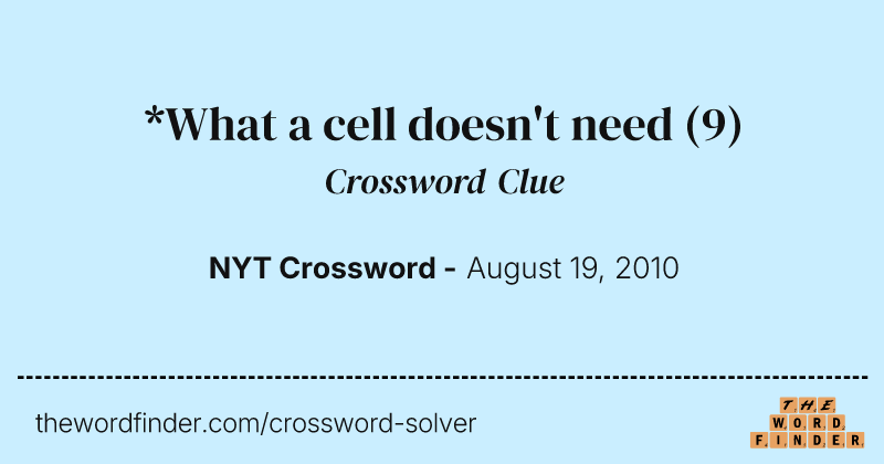 *What a cell doesn't need crossword clue image
