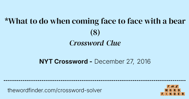 *What to do when coming face to face with a bear crossword clue image
