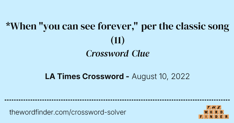 *When "you can see forever," per the classic song crossword clue image