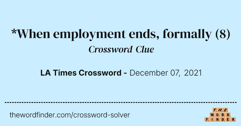 *When employment ends, formally crossword clue image