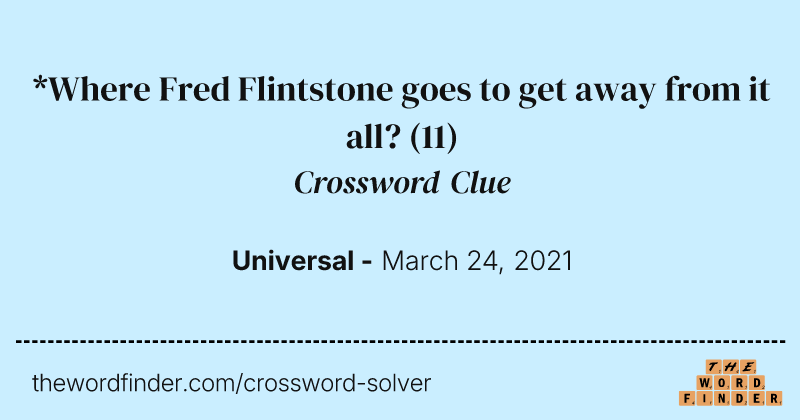 *Where Fred Flintstone goes to get away from it all? crossword clue image