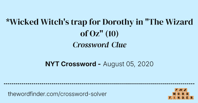 *Wicked Witch's trap for Dorothy in "The Wizard of Oz" crossword clue image