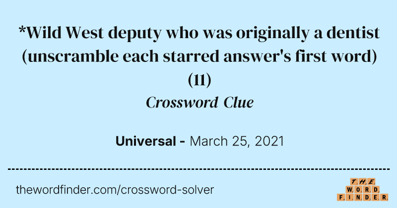 *Wild West deputy who was originally a dentist (unscramble each starred answer's first word) crossword clue image