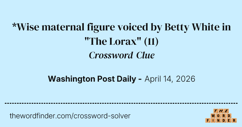 *Wise maternal figure voiced by Betty White in "The Lorax" crossword clue image