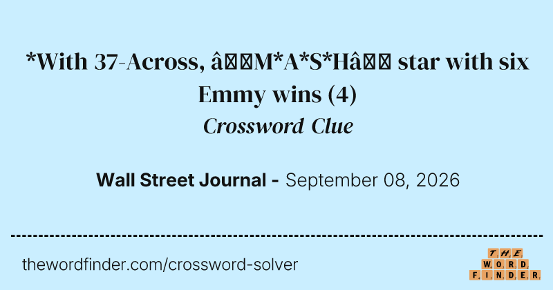 *With 37-Across, “M*A*S*H” star with six Emmy wins crossword clue image