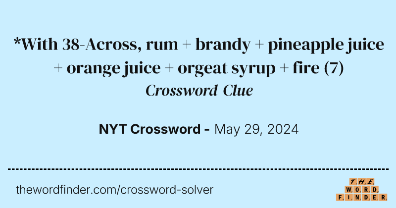 *With 38-Across, rum + brandy + pineapple juice + orange juice + orgeat syrup + fire crossword clue image