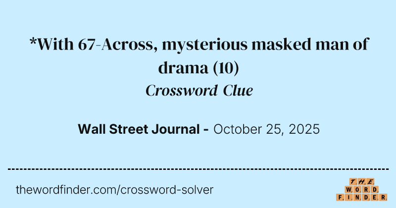 *With 67-Across, mysterious masked man of drama crossword clue image