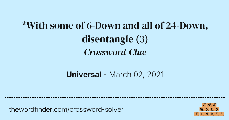 *With some of 6-Down and all of 24-Down, disentangle crossword clue image