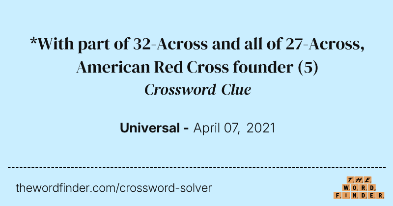 *With part of 32-Across and all of 27-Across, American Red Cross founder crossword clue image