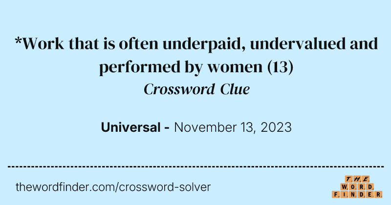 *Work that is often underpaid, undervalued and performed by women crossword clue image