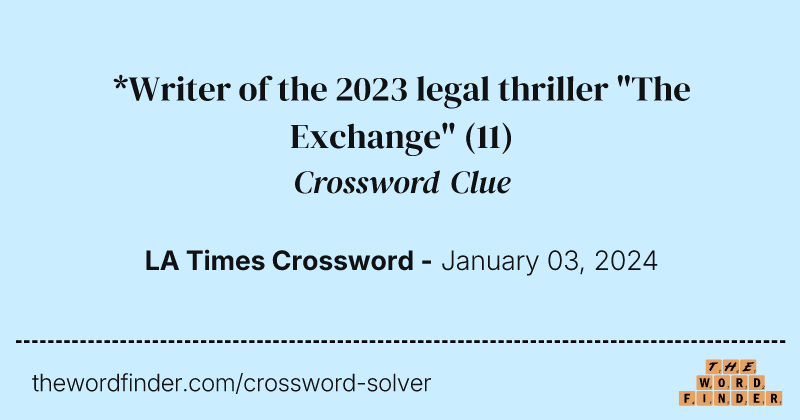 *Writer of the 2023 legal thriller "The Exchange" crossword clue image