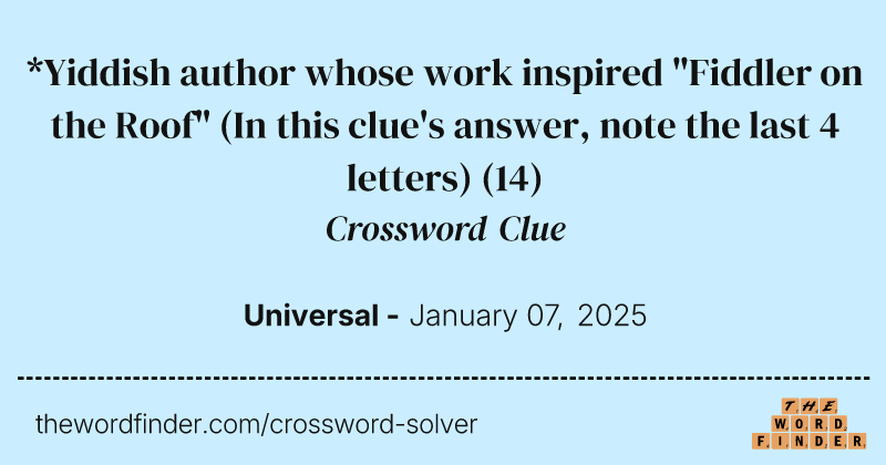 *Yiddish author whose work inspired "Fiddler on the Roof" (In this clue's answer, note the last 4 letters) crossword clue image