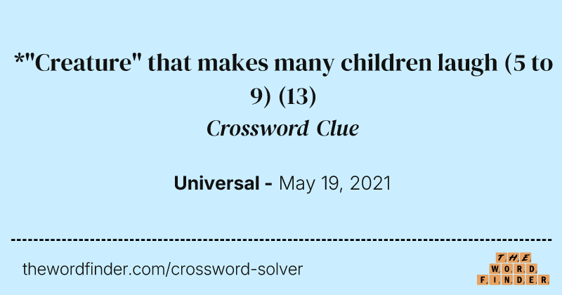 *"Creature" that makes many children laugh (5 to 9) crossword clue image
