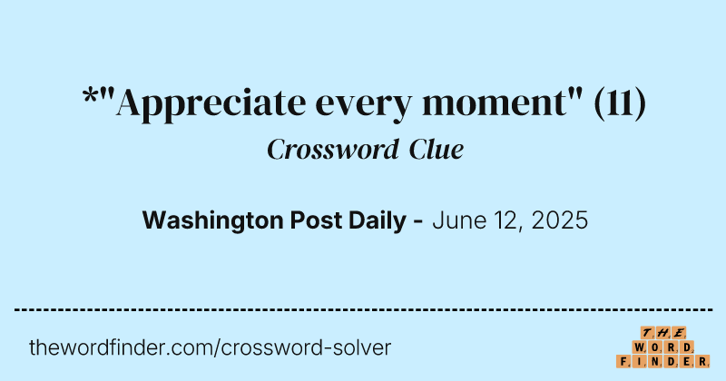 *"Appreciate every moment" crossword clue image