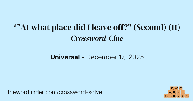 *"At what place did I leave off?" (Second) crossword clue image