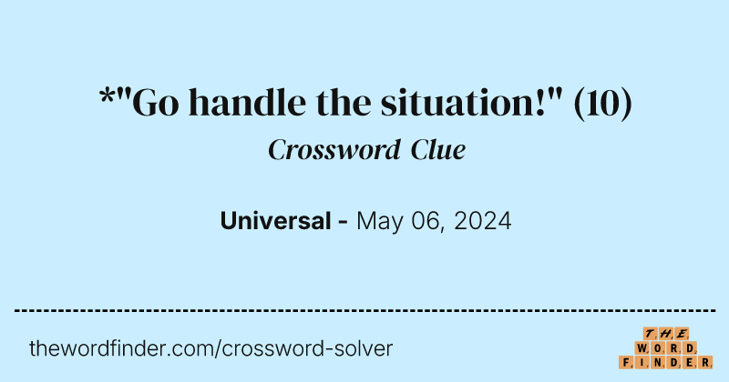 *"Go handle the situation!" crossword clue image