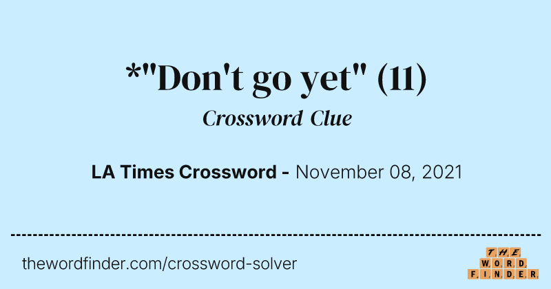 *"Don't go yet" crossword clue image