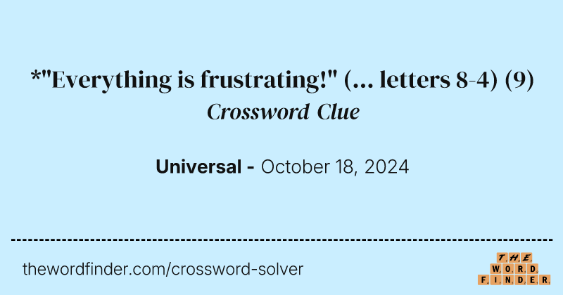 *"Everything is frustrating!" (... letters 8-4) crossword clue image