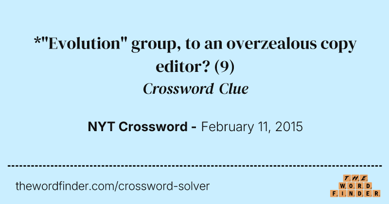 *"Evolution" group, to an overzealous copy editor? crossword clue image
