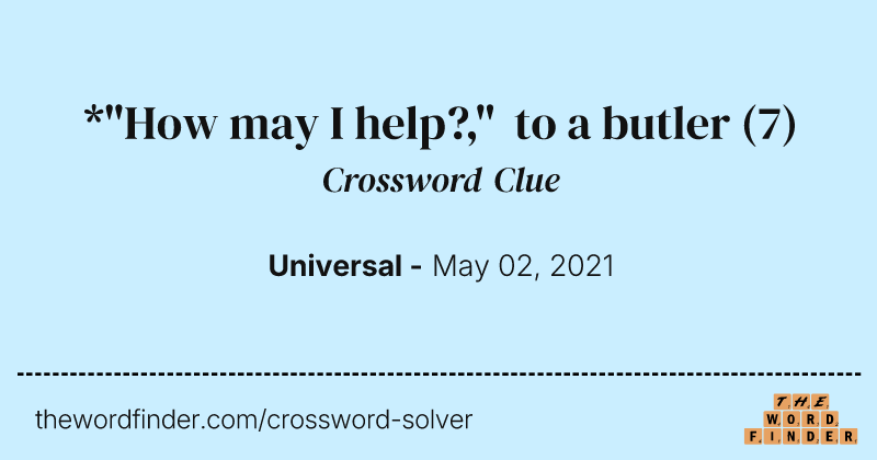 *"How may I help?," to a butler crossword clue image