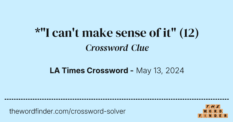 *"I can't make sense of it" crossword clue image